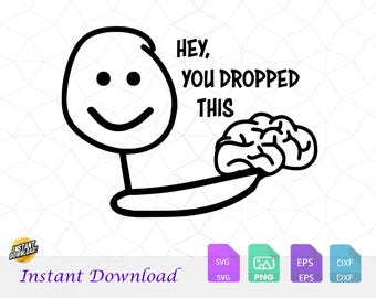 ¡Oye, se te cayó el cerebro! SVG, diseño sarcástico y divertido (archivo para impresión digital)