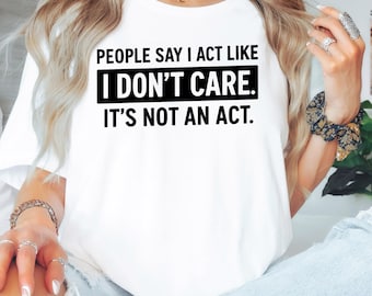 Funny Sarcastic I Don't Care T-Shirt - Retro Graphic Tee