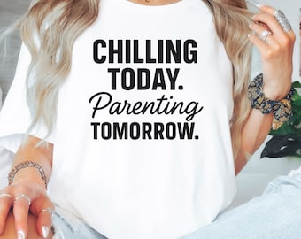 Chilling Today Parenting Tomorrow Shirt | Funny Mom Life T-Shirt | Minimalist Typography Tee for Parents