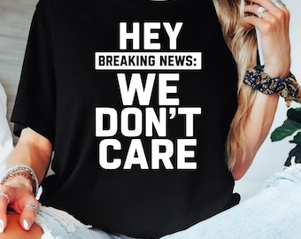 Funny Sarcastic T-Shirt: Hey Breaking News Graphic Tee