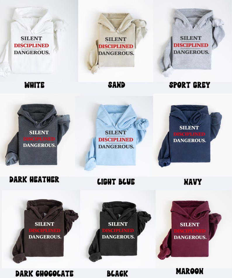 May include: A collection of hoodies in various colors, including white, sand, sport grey, dark heather, light blue, navy, dark chocolate, black, and maroon. Each hoodie displays the text "SILENT DISCIPLINED DANGEROUS."