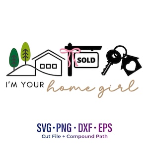 Puede incluir: Diseño gráfico con una casa, árboles, un letrero de "VENDIDO" con un lazo rosa y llaves con una etiqueta en forma de casa. El texto incluye "I'M YOUR home girl" y "SVG PNG DXF EPS Cut File + Compound Path."