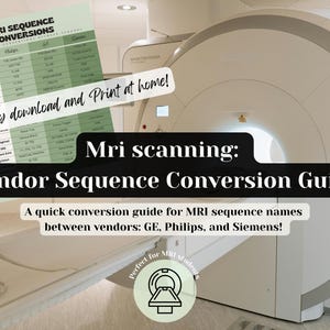 May include: An MRI scanning vendor sequence conversion guide. The guide includes a chart with sequence names from GE, Philips, and Siemens. Text on the image reads "Instantly download and Print at home!" and "Perfect for MRI students".