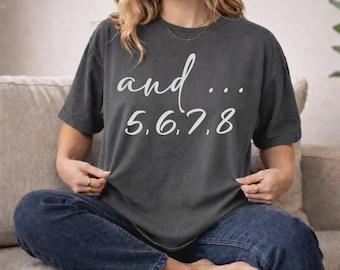 And 5 6 7 8 Shirt, Dance Teacher Gift, Funny Dance Crew Tee, Choreographer Shirt, Dancing Teacher Mom, Dance Team Gift Comfort Colors® Tee