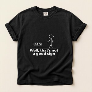 Camiseta divertida con figura de palo: "Bueno, esa no es una buena señal" / Camiseta Comfort Colors®
