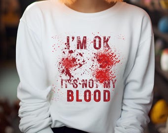 I'm Ok, It's not my Blood Sweatshirt, Blood spatter shirt, Horror fan shirt, Halloween sweatshirt | Unisex Heavy Blend™ Crewneck Sweatshirt