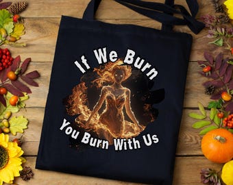 If We Burn, You Burn With Us Tote bag |  Fire Goddess Feminist Empowerment bag, Strong Women bag | Cotton Canvas Tote Bag