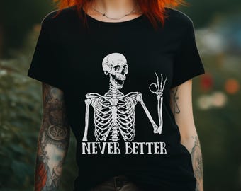 Never Better Skeleton Tee, Unisex Goth Graphic T-Shirt, Halloween Shirt, Tee with Ok Sign Skeleton | Unisex Jersey Short Sleeve Tee