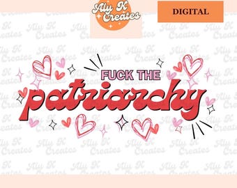 May include: Digital design with the text "FUCK THE patriarchy" in red, surrounded by hearts and stars. The design includes the text "DIGITAL" and "INSTANT DOWNLOAD | PNG".