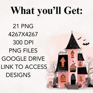 May include: A pink and black watercolour illustration of a haunted house with bats. The text "What you'll Get:" is at the top, followed by details about the PNG files, resolution, and access via Google Drive.