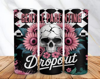 Gentle Parenting Dropout Tumbler Wrap -Funny Mom Skull Sublimation PNG Design for 20oz Skinny Tumbler -Digital Download