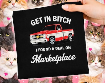 Get In Bitch I Found A Deal On Marketplace PNG – Funny Truck Shirt Design, Sarcastic Quote Sublimation, Vintage Pickup Graphic