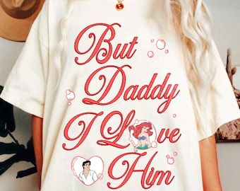 But Daddy I Love Him Ariel Shirt, Little Mermaid Retro Graphic Tee