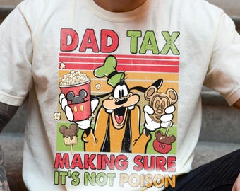 Dad Tax Making Sure Not Poison Comfort Color Shirt,  Goofy Dad Tax Shirt, Funny Disney Father Tee, Disneyland Trip Shirt 2026