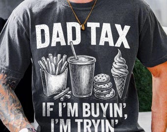Dad Tax If I&#39;m Buying I&#39;m Trying Comfort Color T-Shirt, Father&#39;s Day Shirt, Funny Dad Gift for Father&#39;s Day, Funny Dad Jokes Tee