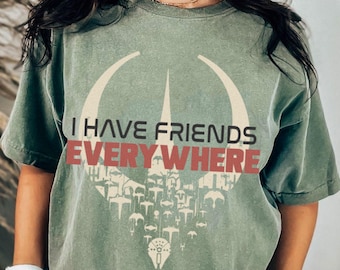 I Have Friends Everywhere Comfort Color T-Shirt, Andor Inspired Shirt, Short Sleeve T-Shirt, Graphic Tee, Gift for Friends