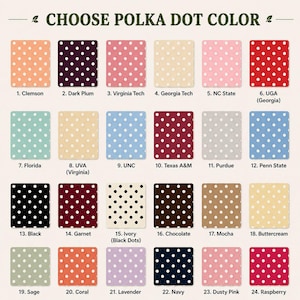 May include: A color chart titled CHOOSE POLKA DOT COLOR featuring twenty-four square swatches with white or black polka dot patterns. Each swatch is numbered and labeled with names like Clemson, Dark Plum, Virginia Tech, and others.