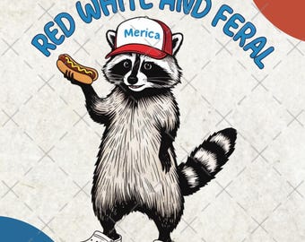 Red White And Feral png, Funny USA Shirt, Funny Raccoon Shirt , 4th Of July Digital Download, Feral PNG, Hotdog Raccoon png, Merica png