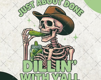 Just Over Done Dillin With Yall PNG, sarkastisches Png, Country Western Png, Gurke Sublimation, lustiges Png, lustiges png