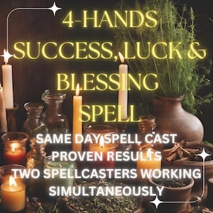 May include: An image featuring candles, jars, and bowls, with text overlayed that reads "4-HANDS SUCCESS, LUCK & BLESSING SPELL." The text also mentions "SAME DAY SPELL CAST," "PROVEN RESULTS," and "TWO SPELLCASTERS WORKING SIMULTANEOUSLY."