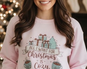 All I Want for Christmas is Cozy Sweatshirt, Winter Holiday Sweater