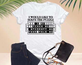 I Would Like To Solve The Puzzle Shirt, Funny Teacher Shirt, Sarcastic Humor Tee, Funny Quote T Shirt, Classroom Humor Gift, Tecahing Shirt