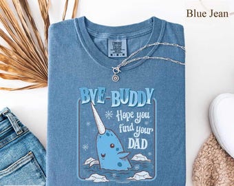 Bye Buddy Hope You Find Your Dad Comfort Colors Shirt, Christmas Classic Movie Crewneck, Buddy The Elf Christmas Tshirt, Christmas Whale Tee