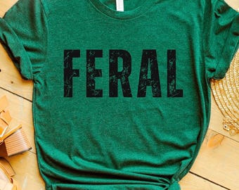 Feral Shirt Funny Shirt Gift Vintage Graphic Tee Trendy Distressed Feral Tee Sarcastic Quote Tee