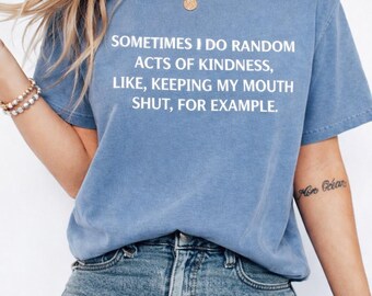 Random Acts of Kindness Sarcastic Shirt | Sassy Comfort Colors Tee, Funny Graphic T-shirt for Women, Introvert Humor Gift