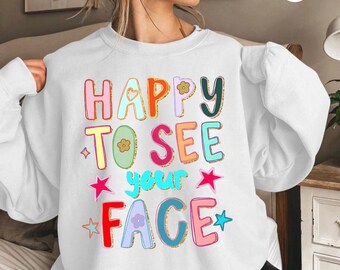 Happy To See Your Face Teacher Sweatshirt, Teacher Smiley Shirt, Positive Teacher Quote Crewneck, Cute Teacher Shirt,Back To School Gift