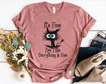 It's Fine I'm Fine Everything Is Fine Shirt, Cute Black Cat Tee, Sarcasm T-Shirt, Everything Is Fine, Funny Cat Tee, Funny Gift Cat Lover