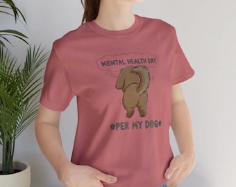Mental Health Tee, Mental Health Day Per My Dog Shirt, Cute Dog Shirt, Funny Dog Shirt, Inspirational Shirt, Dog Mamma Shirt, Mother’s Day