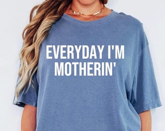 Comfort Colors Everyday I’m Motherin Shirt, Funny Mom T-Shirt, Motherhood Shirt, Mom Life Shirt, Mother Gift Shirt, Trendy Mom Tee