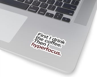 Coffee Then Hyperfocus Sticker | Glossy Vinyl Kiss-Cut