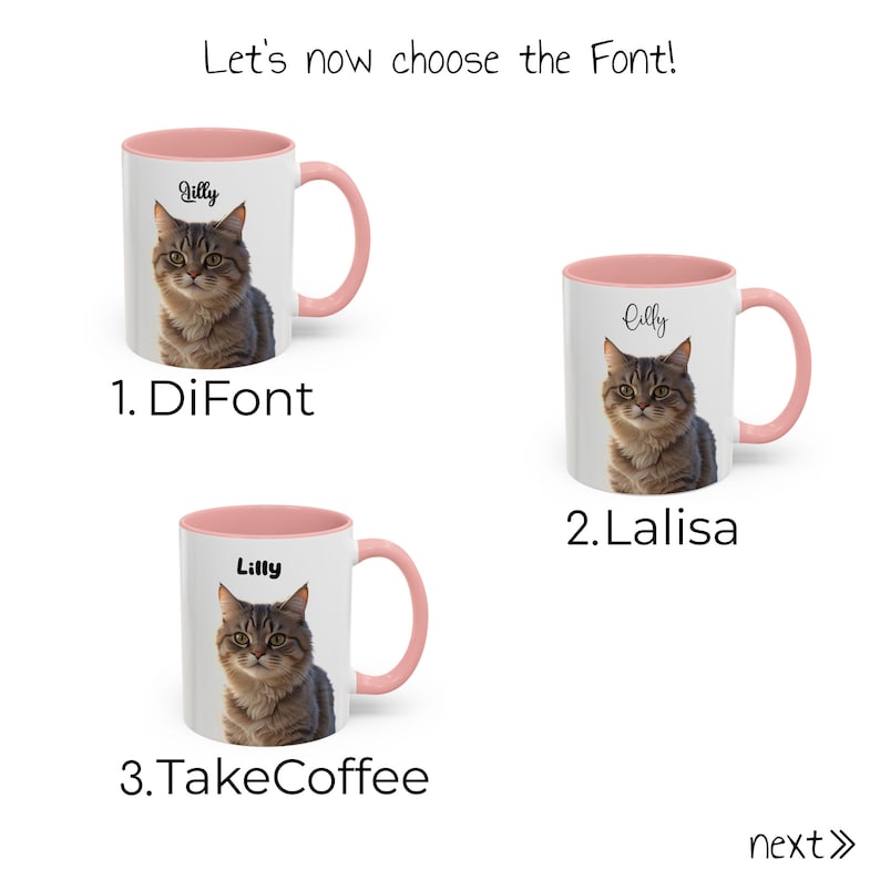 May include: Three pink and white mugs with a cat image and the name "Lilly" printed on them. The mugs are displayed on a white background with the text "Let's now choose the Font!" at the top. The text "1. DiFont", "2. Lalisa", and "3. TakeCoffee" are displayed below each mug. The text "next>>" is displayed at the bottom right corner of the image.