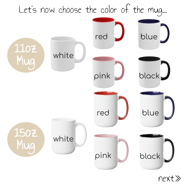 May include: A selection of 11oz and 15oz mugs in various colors. The mugs are available in white, red, pink, blue, and black. The text "Let's now choose the color of the mug..." is at the top of the image. The text "next>>" is at the bottom of the image.