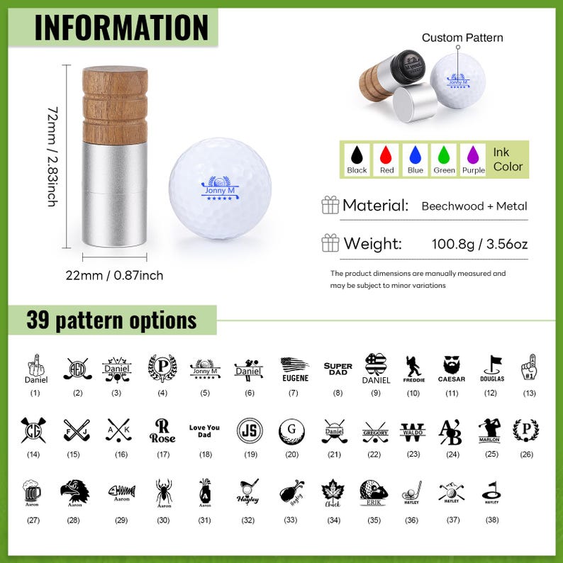 May include: A golf ball marking tool with a beechwood and metal construction. The tool is 2.83 inches (72mm) tall and 0.87 inches (22mm) wide. The image shows a golf ball and various custom pattern options, including names and symbols. The weight is 3.56oz (100.8g).