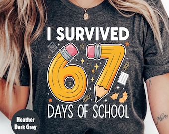 I Survived 67 Days of School Shirt, Six Seven Teacher Shirt, 67 Funny Trendy Shirt, End of School Year Classroom Top