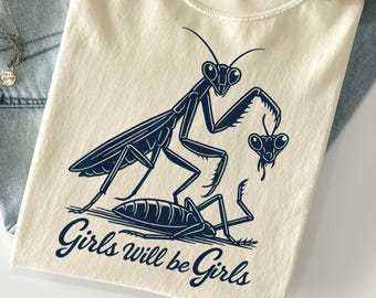 Comfort Colors® Girls Will Be Girls Shirt, Praying Mantis Tee, Insect Lover, Funny Insect Shirt