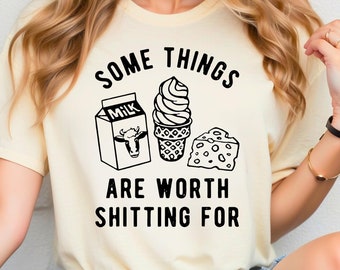 Some Things Are Worth Shitting For Shirt, Funny Lactose Intolerance Tee, Dairy Allergy Shirt, Sarcastic Food Humor Gift, Stomach Problems