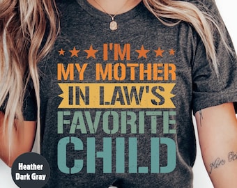 I'm My Mother-In-Law's Favorite Child T-Shirt, Funny Family Humor Tee for Men & Women, Sarcastic In-Law Gift Idea