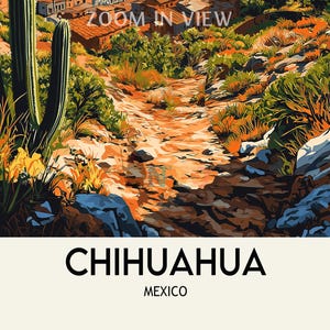 Peut inclure: Une affiche de voyage color&eacute;e pour Chihuahua, Mexique, repr&eacute;sentant un paysage d&eacute;sertique avec un chemin menant &agrave; une ville. L'image comprend des cactus, des rochers et le texte "ZOOM IN VIEW" en haut et "CHIHUAHUA MEXICO" en bas.