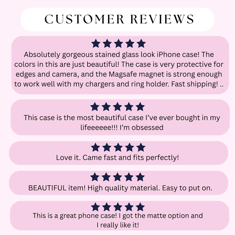 May include: The image shows customer reviews for an iPhone case. The text includes phrases like "gorgeous stained glass look," "beautiful," and "high quality material." The reviews are presented in pink speech bubbles with star ratings.