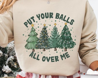 「Put Your Balls All Over Me」クリスマススウェットシャツ、「Ditty Humor」クリスマススウェットシャツ、「Funny Christmas Hoodie」、不適切なクリスマススウェットシャツ