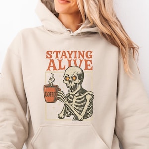 Staying Alive Sweatshirt, Sarcastic Skeleton Sweatshirt, Coffee Lovers Gift, Spooky Halloween Hoodie, Funny Skull Hoodie, Halloween Hoodie