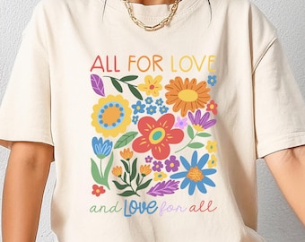 Comfort Colors All For Love And Love For All Floral Shirt, Pride Month, LGBTQ Shirt, Floral Pride Shirt, Love is Love Shirt, Pride Gift