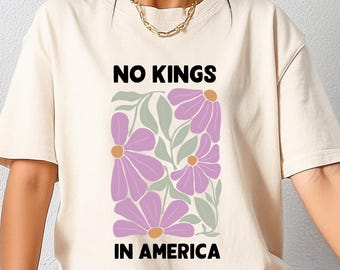 Comfort Colors Floral No Kings In America Shirt, Rejecting Kings Shirt, Anti Trump Shirt, Floral Protest Tee, Democracy Tee, Patriotic Shirt