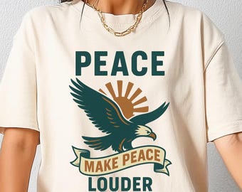 Comfort Colors Make Peace Louder Shirt, Patriotic Anti-War Protest Shirt, Anti War Eagle, Anti Trump Shirt, Draft Maga Shirt, Peace Shirt