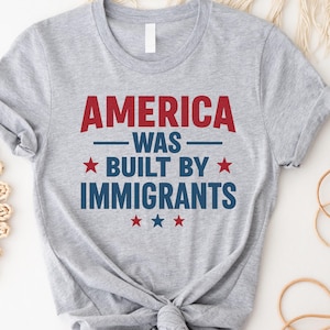 America Was Built By Immigrant Shirt, Anti ICE Shirt, Pro Immigrant Shirt, Social Justice Shirt, Immigrants Make America Great, Anti Racism