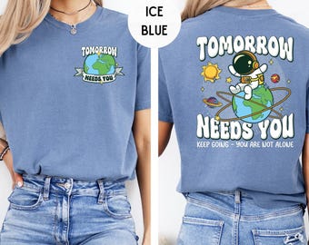 Comfort Colors® Tomorrow Needs You T Shirt - Mental Health shirt - Positive Shirts - Minimal Shirt, Suicide Prevention Tshirt for Her